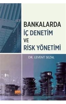 Bankalarda İç Denetim ve Risk Yönetimi - Levent Sezal - Nobel Bilimsel Eserler Bankalarda İç Denetim ve Risk Yönetimi - Levent Sezal - Nobel Bilimsel Eserler