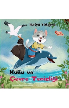 Küllü ve Çevre Temizliği - Huriye Yetişme - Çıra Çocuk Yayınları Küllü ve Çevre Temizliği - Huriye Yetişme - Çıra Çocuk Yayınları