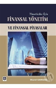 Yöneticiler İçin Finansal Yönetim ve Finansal Piyasalar - Murat Kaykusuz - Ekin Basım Yayın Yöneticiler İçin Finansal Yönetim ve Finansal Piyasalar - Murat Kaykusuz - Ekin Basım Yayın