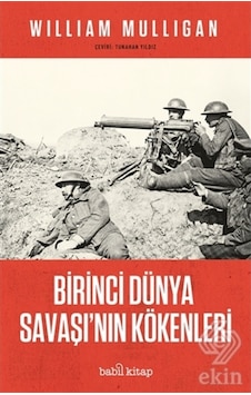 Birinci Du¨Nya Savaşı'Nın Ko¨Kenleri/William Mulligan Birinci Du¨Nya Savaşı'Nın Ko¨Kenleri/William Mulligan