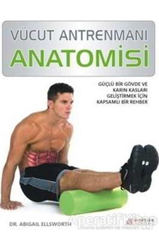 Vücut Antrenmanı Anatomisi - Abigail Ellsworth - Akılçelen Kitaplar Vücut Antrenmanı Anatomisi - Abigail Ellsworth - Akılçelen Kitaplar