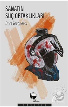 Sanatın Suç Ortaklıkları - Emre Zeytinoğlu - Belge Yayınları Sanatın Suç Ortaklıkları - Emre Zeytinoğlu - Belge Yayınları