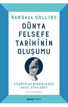 Dünya Felsefe Tarihinin Oluşumu - Randall Collins - Alfa Yayıncılık Dünya Felsefe Tarihinin Oluşumu - Randall Collins - Alfa Yayıncılık