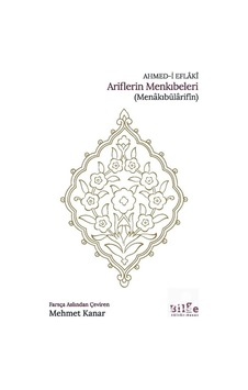 Ariflerin Menkıbeleri Menakıbülarifîn / Ahmed-i Eflaki Ariflerin Menkıbeleri Menakıbülarifîn / Ahmed-i Eflaki
