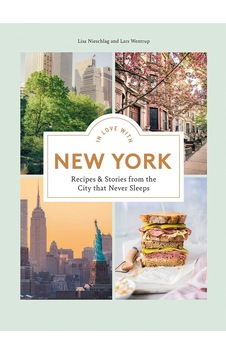 In Love With New York: Recipes And Stories From The City That Never Sleeps In Love With New York: Recipes And Stories From The City That Never Sleeps