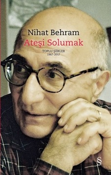 Ateşi Solumak - Toplu Şiirler 1967 - 2017 - Nihat Behram - Everest Yayınları