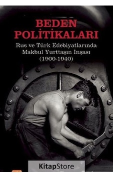 Beden Politikaları: Rus ve Türk Edebiyatlarında Makbul Yurttaşın İnşası - Duygu Özakın - Nobel Bilimsel Eserler Beden Politikaları: Rus ve Türk Edebiyatlarında Makbul Yurttaşın İnşası - Duygu Özakın - Nobel Bilimsel Eserler
