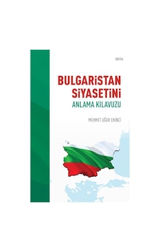 Bulgaristan Siyasetini Anlama Kılavuzu - Mehmet Uğur Ekinci - Seta Yayınları