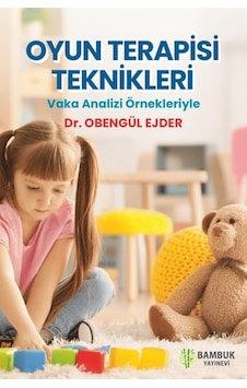 Oyun Terapisi Teknikleri - Vaka Analizi Örnekleriyle - Obengül Ejder - Bambuk Yayınevi Oyun Terapisi Teknikleri - Vaka Analizi Örnekleriyle - Obengül Ejder - Bambuk Yayınevi