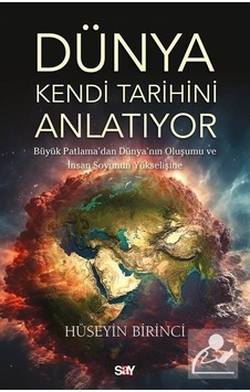 Dunya Kendi Tarihini Anlatıyor - Buyuk Patlama'dan Dunya'nın Oluşumu ve İnsan Soyunun Yukselişi - HüSeyin Birinci - Say Yayınları Dunya Kendi Tarihini Anlatıyor - Buyuk Patlama'dan Dunya'nın Oluşumu ve İnsan Soyunun Yukselişi - HüSeyin Birinci - Say Yayınları