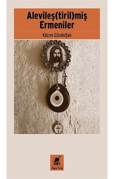 Alevileştirilmiş Ermeniler - Kazım Gündoğan - Ayrıntı Yayınları Alevileştirilmiş Ermeniler - Kazım Gündoğan - Ayrıntı Yayınları