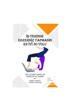 İş Yerinde Egzersiz Yapmanın En İyi 30 Yolu - Tuğba Turunç - Gece Akademi İş Yerinde Egzersiz Yapmanın En İyi 30 Yolu - Tuğba Turunç - Gece Akademi