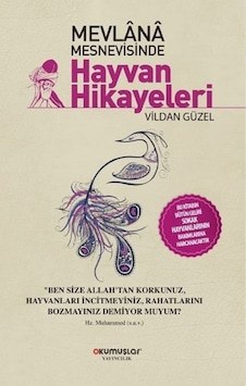 Mevlana Mesnevisinde Hayvan Hikayeleri - Vildan Güzel - Okumuşlar Yayıncılık Mevlana Mesnevisinde Hayvan Hikayeleri - Vildan Güzel - Okumuşlar Yayıncılık