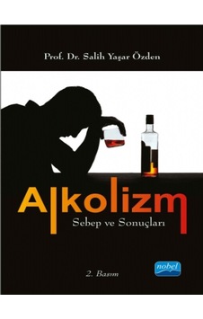 Alkolizm Sebep ve Sonuçları - Salih Yaşar Özden - Nobel Akademik Yayıncılık