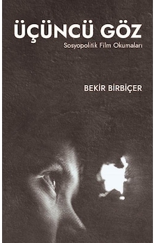 Üçüncü Göz - Sosyopolitik Film Okumaları - Bekir Birbiçer - Maarif Mektepleri Üçüncü Göz - Sosyopolitik Film Okumaları - Bekir Birbiçer - Maarif Mektepleri