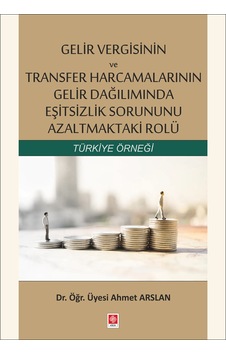 Gelir Vergisinin ve Transfer Harcamalarının Gelir Dağılımında Eşitsizlik Sorununu Azaltmaktaki Rolü - Ahmet Arslan - Ekin Basım Yayın