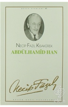 Abdülhamid HanTiyatro Eserleri: 11 - Necip Fazıl Kısakürek - Büyük Doğu Yayınları Abdülhamid HanTiyatro Eserleri: 11 - Necip Fazıl Kısakürek - Büyük Doğu Yayınları