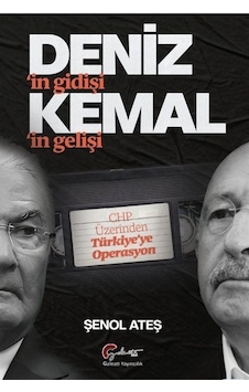 Deniz'in Gidişi Kemal'in Gelişi - CHP Üzerinden Türkiye'ye Operasyon - Şenol Ateş - Galeati Deniz'in Gidişi Kemal'in Gelişi - CHP Üzerinden Türkiye'ye Operasyon - Şenol Ateş - Galeati