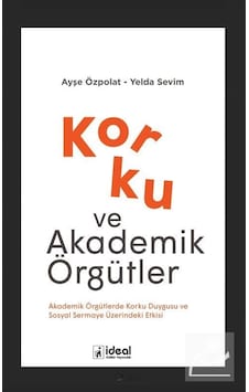 Korku ve Akademik Örgütler - Ayşe Özpolat - İdeal Kültür Yayıncılık Korku ve Akademik Örgütler - Ayşe Özpolat - İdeal Kültür Yayıncılık