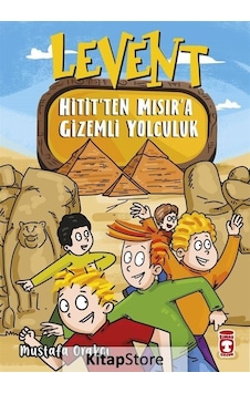 Levent Hitit'ten Mısıra Gizemli Yolculuk - Mustafa Orakçı - Timaş Çocuk Levent Hitit'ten Mısıra Gizemli Yolculuk - Mustafa Orakçı - Timaş Çocuk