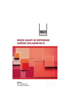 Müzik Sanatı Ve Eğitiminde Çağdaş Yaklaşımlar Xı / Kolektif Müzik Sanatı Ve Eğitiminde Çağdaş Yaklaşımlar Xı / Kolektif