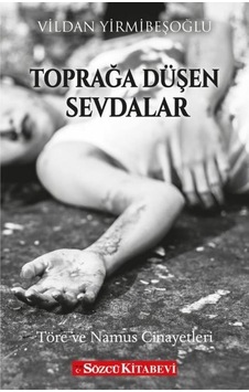 Toprağa Düşen Sevdalar - Töre ve Namus Cinayetleri - F. Vildan Yirmibeşoğlu - Sözcü Kitabevi