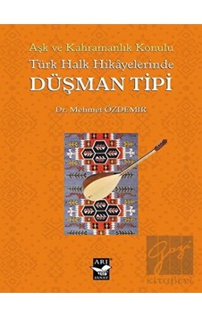 Türk Halk Hikayelerinde Düşman Tipi - Aşk ve Kahramanlık Konulu - Mehmet Özdemir - Arı Sanat Yayınevi Türk Halk Hikayelerinde Düşman Tipi - Aşk ve Kahramanlık Konulu - Mehmet Özdemir - Arı Sanat Yayınevi