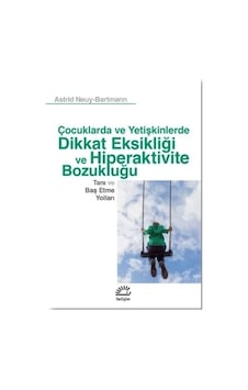 Dikkat Eksikliği ve Hiperaktivite Bozukluğu - Tanı ve Baş Etme Yolları-Çocuk ve Yetişkinlerde - Astrid Neuy Bartmann - İletişim Yayınları Dikkat Eksikliği ve Hiperaktivite Bozukluğu - Tanı ve Baş Etme Yolları-Çocuk ve Yetişkinlerde - Astrid Neuy Bartmann - İletişim Yayınları