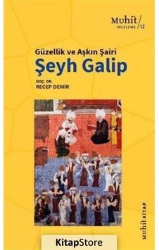 Güzellik ve Aşkın Şairi Şeyh Galip / Recep Demir Güzellik ve Aşkın Şairi Şeyh Galip / Recep Demir