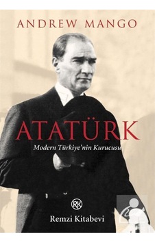 Atatürk / Modern Türkiye'Nin Kurucusu / Andrew Mango 9789751409881 Atatürk / Modern Türkiye'Nin Kurucusu / Andrew Mango 9789751409881