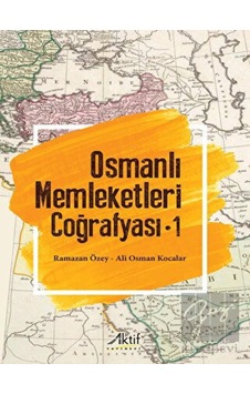 Osmanlı Memleketleri Coğrafyası - Cilt 1 - Ali Osman Kocalar - Aktif Yayınları Osmanlı Memleketleri Coğrafyası - Cilt 1 - Ali Osman Kocalar - Aktif Yayınları