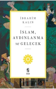 İslam, Aydınlanma Ve Gelecek / İbrahim Kalın İslam, Aydınlanma Ve Gelecek / İbrahim Kalın