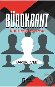 Bürokrant - Köleleşmiş Unvanlar - Faruk Çebi - Parola Yayınları