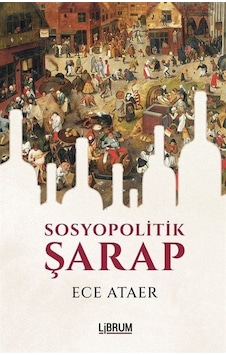 Sosyopolitik Şarap - Ece Ataer - Librum Kitap