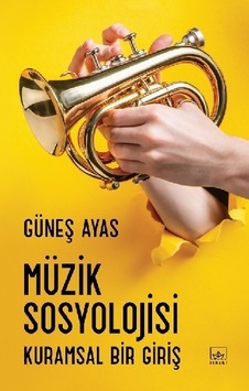 Müzik Sosyolojisi-Kuramsal Bir Giriş - Güneş Ayas - İthaki Yayınları