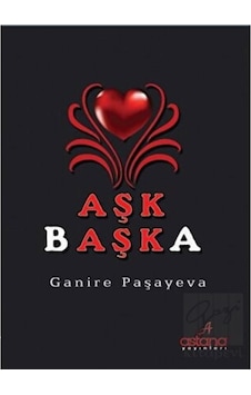 Aşk Başka - Ganire Paşayeva - Astana Yayınları