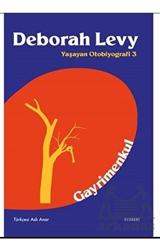 Gayrimenkul - Yaşayan Otobiyografi 3 - Deborah Levy - Everest Yayınları Gayrimenkul - Yaşayan Otobiyografi 3 - Deborah Levy - Everest Yayınları
