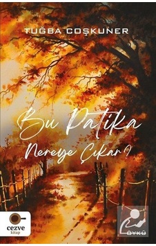 Bu Patika Nereye Çıkar ? - Tuğba Coşkuner