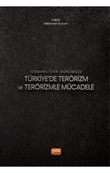Osmanlı'dan Günümüze Türkiye'de Terörizm ve Terörizmle Mücadel... Osmanlı'dan Günümüze Türkiye'de Terörizm ve Terörizmle Mücadel...