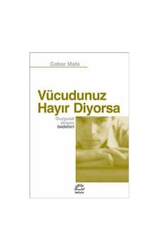 Vücudunuz Hayır Diyorsa Duygusal Stresin Bedelleri - Gabor Mate - İletişim Yayınları Vücudunuz Hayır Diyorsa Duygusal Stresin Bedelleri - Gabor Mate - İletişim Yayınları