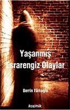 Yaşanmış Esrarengiz Olaylar / Berrin Türkoğlu