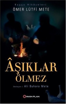 Aşıklar Ölmez - Ömer Lütfi Mete - Yakın Plan Yayınları Aşıklar Ölmez - Ömer Lütfi Mete - Yakın Plan Yayınları
