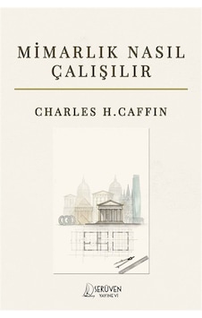 Mimarlık Nasıl Çalışır / Charles H. Caffin Mimarlık Nasıl Çalışır / Charles H. Caffin