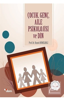 Çocuk Genç Aile Psikolojisi ve Din - Hayati Hökelekli - Dem Yayınları