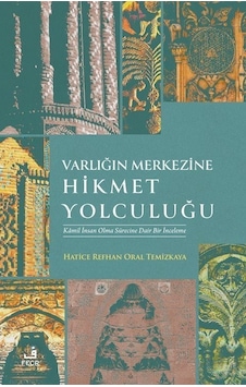 Varlığın Merkezine Hikmet Yolculuğu - Kamil İnsan Olma Sürecine Dair Bir İnceleme - Hatice Refhan Oral Temizkaya - Fecr Yayınları