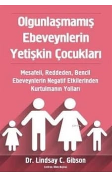 Olgunlaşmamış Ebeveynlerin Yetişkin Çocukları - Lindsay C. Gibson - Sola Unitas