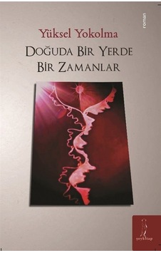 Doğuda Bir Yerde Bir Zamanlar / Yüksel Yokolma Doğuda Bir Yerde Bir Zamanlar / Yüksel Yokolma