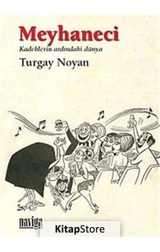 Meyhaneci - Kadehlerin Ardındaki Dünya - Turgay Noyan - Naviga Meyhaneci - Kadehlerin Ardındaki Dünya - Turgay Noyan - Naviga