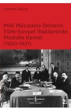 Milli Mücadele Dönemi Türk-Sovyet İlişkilerinde Mustafa Kemal - Osman Okyar - İş Bankası Kültür Yayınları Milli Mücadele Dönemi Türk-Sovyet İlişkilerinde Mustafa Kemal - Osman Okyar - İş Bankası Kültür Yayınları