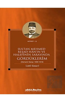 Sultan Mehmed Reşad Han'ın ve Halefinin Sarayında Gördüklerim - Lütfi Simavi - Şehir Yayınları